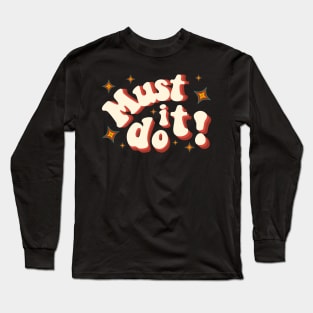 Must do it! Long Sleeve T-Shirt